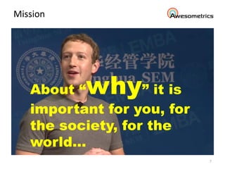 Mission
7
About “why” it is
important for you, for
the society, for the
world…
 