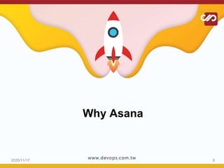 2020/11/17 8
Why Asana
 