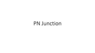PN Junction
 