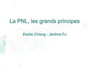 La PNL, les grands principes

     Elodie Chieng - Jérôme Fu
 