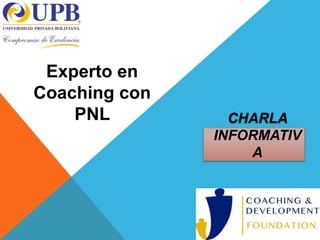 CHARLA
INFORMATIV
A
Experto en
Coaching con
PNL
 