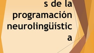 s de la
programación
neurolingüístic
a
 