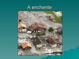 A enchente 