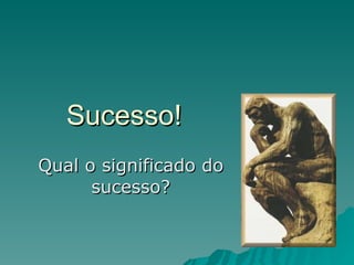 Sucesso! Qual o significado do sucesso? 
