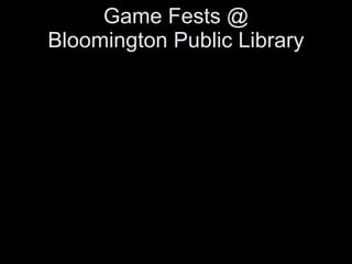 Game Fests @ Bloomington Public Library 