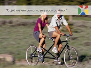 “ Objetivos em comuns, segredos do Amor”   