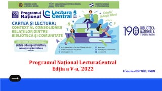 Programul Național LecturaCentral
Edția a V-a, 2022 Ecaterina DMITRIC, BNRM
 