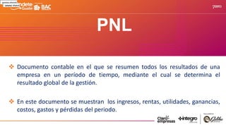 PNL
 Documento contable en el que se resumen todos los resultados de una
empresa en un período de tiempo, mediante el cual se determina el
resultado global de la gestión.
 En este documento se muestran los ingresos, rentas, utilidades, ganancias,
costos, gastos y pérdidas del periodo.
www.ment
www.ment
 