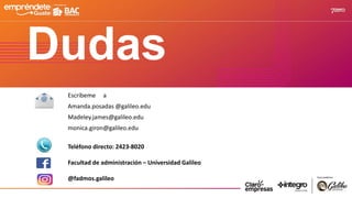 Dudas
Escríbeme a
Amanda.posadas @galileo.edu
Madeley.james@galileo.edu
monica.giron@galileo.edu
Teléfono directo: 2423-8020
Facultad de administración – Universidad Galileo
@fadmos.galileo
 
