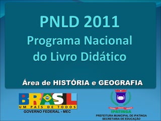 Área de HISTÓRIA e GEOGRAFIA GOVERNO FEDERAL - MEC PREFEITURA MUNICIPAL DE IPATINGA SECRETARIA DE EDUCAÇÃO 