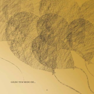11
GILDO TEM MEDO DE...
11
 