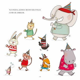 14
NA FESTA, GOSTA MUITO DA FOLIA
COM OS AMIGOS.
14
 