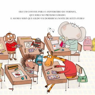 25
ERA UM CONVITE PARA O ANIVERSÁRIO DA VERINHA,
QUE SERIA NO PRÓXIMO SÁBADO.
E AGORA? SERÁ QUE GILDO VAI DORMIR NA NOITE DE SEXTA-FEIRA?
25
 