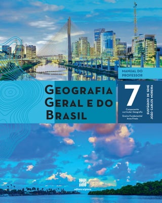 Geografia
Geral e do
Brasil
Componente
curricular: Geografia
Ensino Fundamental
Anos Finais
7
EUSTÁQUIO
DE
SENE
JOÃO
CARLOS
MOREIRA
MANUAL DO
PROFESSOR
 
