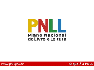 www.pnll.gov.br   O que é o PNLL 