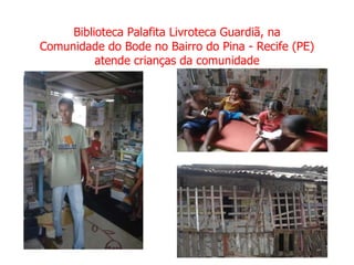 Biblioteca Palafita Livroteca Guardiã, na Comunidade do Bode no Bairro do Pina - Recife (PE) atende crianças da comunidade 