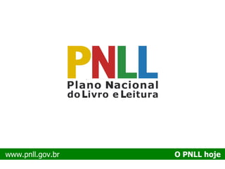 www.pnll.gov.br   O PNLL hoje  