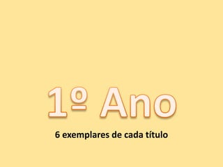 1º Ano6 exemplares de cada título