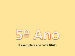 5º Ano8 exemplares de cada título