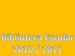 Biblioteca Escolar2010 / 2011