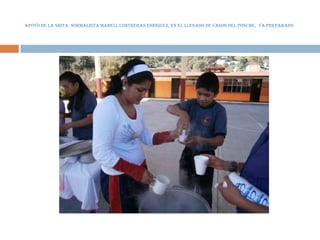 APOYO DE LA SRITA. NORMALISTA MABELL CONTRERAS ENRIQUEZ, EN EL LLENADO DE VASOS DEL PONCHE. YA PREPARADO
 