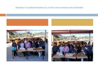 MAESTRO Y ALUMNOS POSANDO EN LA FOTO CON SUS PRODUCTOS NAVIDEÑOS
 