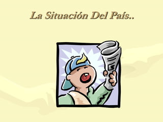 La Situación Del País..
 