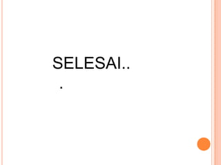 SELESAI..
 .
 