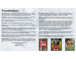 New Member: A person who has accepted a bid from a sorority but is not yet an active
member of that chapter. Chapters will have some sort of new member process during which
the new members learn more about the sorority and prepare them for initiation.
“No Frills” recruitment: A recruitment style that focuses on quality communication with
potential new members as opposed to fancy decorations and matching outfits.
NPC: The National Panhellenic Conference, or the umbrella body for 26 inter/national
women’s fraternities and sororities.
Philanthropy: A charitable cause supported by the sorority, nationally or locally.
Pledge Pin: The pin of a new member, which indicates her commitment to the organization
until her imitation.
Potential New Member (PNM): A woman who is eligible to participate in recruitment. On
campuses that hold deferred recruitment during second semester, chapters might use the
term PNM to refer to any woman eligible for recruitment.
Preference (Pref): The final round of events in the recruitment process. PNMs visit at most
two sorority houses and then make their final decisions about membership.
Quota: The number of potential new members to which each chapter can offer bids during
formal recruitment. This is determined with a formula involving the number of chapters and
the number of women participating in bid matching.
Recommendation: A form completed by an alumna member of a sorority recommending a
potential new member for membership. At Georgia College, we encourage recommendation
letters, but do not require them. If you would like to send a recommendation, you can mail
it to:
The Office of Fraternity and Sorority Life
Name of Organization
Campus Box 002
Milledgeville, GA 31061
Recruitment counselor: A sorority member who is disassociated from her sorority to serve
as a recruitment guide. Each PNM will be assigned a recruitment counselor during formal
recruitment. At Georgia College, we call recruitment counselors Pi Chis (ΠΧ).
Silence: A period of time after the close of membership recruitment events and prior to the
distribution of bids when there is no communication between potential new members and
sorority members.
Snap Bidding: An option available to chapters that did not fill quota. Chapters may offer
bids to potential new members whose preferences were not matched, meaning they would
not be extended a bid by chapters they listed on their preference rankings after preference
round. This process takes place before bids are distributed, and a potential new member
would receive a phone call or other contact by a sorority offering her a snap bid. If she
chooses to accept, the new member would participate in normal Bid Day activities.
Total: The allowable chapter size on a campus, as determined by the College Panhellenic,
including new and active members. Chapters that fall under total may be allowed to
participate in continuous open bidding until they reach total.
Unanimous Agreements: Agreements between the 26 NPC member groups that provide for
fairness and equality between the groups. Several of these agreements have to do with
recruitment procedures.
Values Based Recruitment: An approach which attracts and selects members on the basis
that their individual values align with the values of the organization.
 