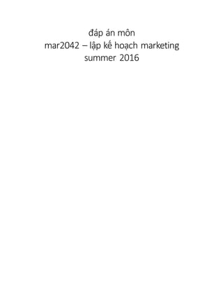 đáp án môn
mar2042 – lập kế hoạch marketing
 