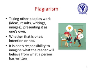 Plagiarism
• Taking other peoples work
(ideas, results, writings,
images); presenting it as
one’s own,
• Whether that is one’s
intention or not.
• It is one’s responsibility to
imagine what the reader will
believe from what a person
has written
11
 