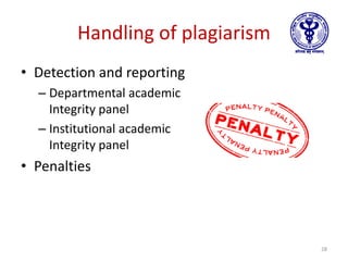 Handling of plagiarism
• Detection and reporting
– Departmental academic
Integrity panel
– Institutional academic
Integrity panel
• Penalties
28
 