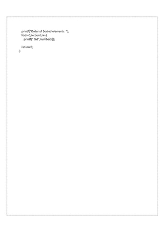 printf("Order of Sorted elements: ");
for(i=0;i<count;i++)
printf(" %d",number[i]);
return 0;
}
 