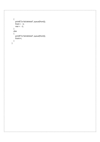 {
printf("n %d deleted", queue[front]);
front = - 1;
rear = - 1;
}
else
{
printf("n %d deleted", queue[front]);
front++;
}
}
 