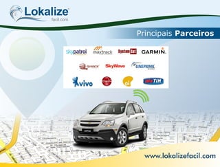 Lokalizefacil.com
Principais Parceiros
Para o seu Veículo
www.lokalizefacil.com
 