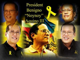President
Benigno
“Noynoy”
Aquino III
 