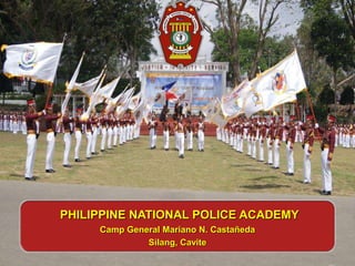 PHILIPPINE NATIONAL POLICE ACADEMY
Camp General Mariano N. Castañeda
Silang, Cavite
 