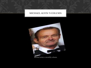 Michael writes a monthly column
MICHAEL ALVIN S COLUMN
 