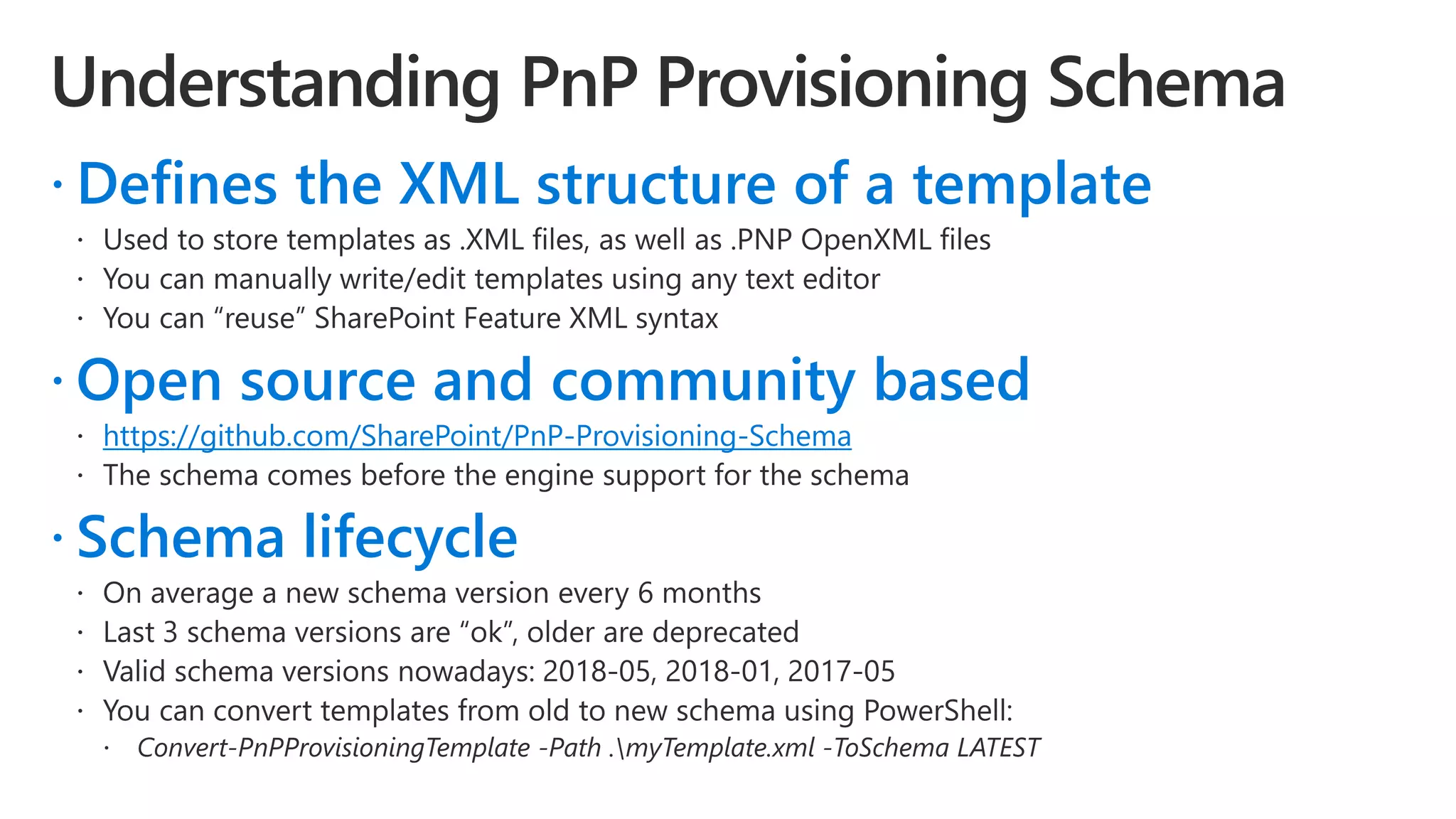  Defines the XML structure of a template
 Open source and community based
https://github.com/SharePoint/PnP-Provisioning-Schema
 Schema lifecycle
 