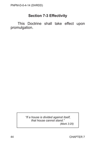 PNPM-D-0-4-14 (DHRDD)
44
Section 7-3 Effectivity
This Doctrine shall take effect upon
promulgation.
“If a house is divided against itself,
that house cannot stand.”
(Mark 3:25)
CHAPTER 7
 
