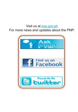 Visit us at pnp.gov.ph
For more news and updates about the PNP:
 