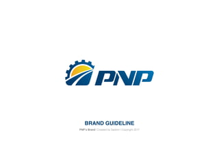 BRAND GUIDELINE
PNP’s Brand | Created by Saokim | Copyright 2017
 
