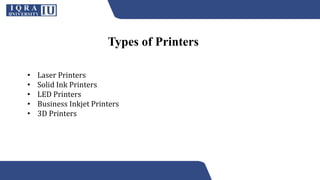 • Laser Printers
• Solid Ink Printers
• LED Printers
• Business Inkjet Printers
• 3D Printers
Types of Printers
 