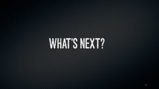 15
What’s next?
 