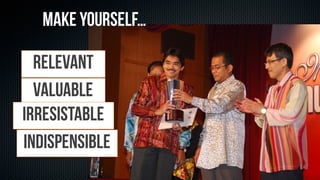 16
Abd	Karim	Alias@2014
RELEVANT
VALUABLE
IRRESISTABLE
INDISPENSIBLE
MAKE YOURSELF…
 