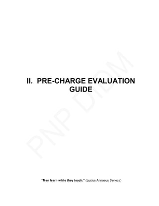 II. PRE-CHARGE EVALUATION
           GUIDE




   “Men learn while they teach.” (Lucius Annaeus Seneca)
 