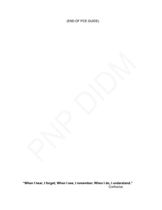 (END OF PCE GUIDE)




“When I hear, I forget; When I see, I remember; When I do, I understand.”
                                                         Confucius
 