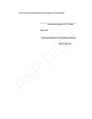 I concur with the findings and recommendation of the evaluator.




                             _______________________________________
                                     Rank/Name/Signature of C, RIDMD


                             Approved:


                             _______________________________________
                               Rank/Name/Signature of Disciplinary Authority

                                                      ______________
                                                      Date of approval
 