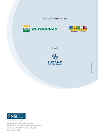 Rev.1-Fev.10
Av. das Nações Unidas, 11.857 – 6º andar
Brooklin Novo – 04578-000 – São Paulo – SP – Brasil
Tel.: 55 11 5509-7700 – Fax: 55 11 5509-7730
Site: www.fnq.org.br
Patrocínio institucional
Apoio
 