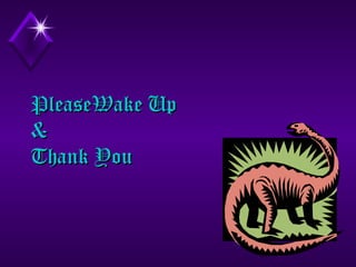 PleaseWake Up
&
Thank You

86

 